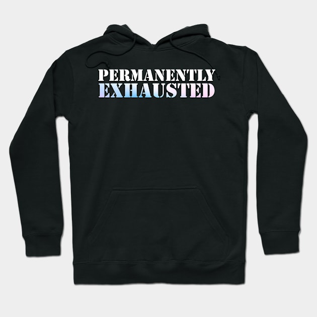 Permanently Exhausted Hoodie by Horisondesignz